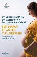 Ser Mama El Antes Y El Despues / Becoming a Mother: The Before and After: Guia Para Una Maternidad Feliz - Eduard Estivill,Gonzalo Pin - cover