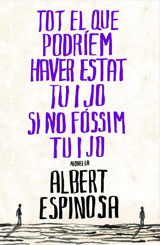 Tot el que podríem haver estat tu i jo si no fóssim tu i jo - Albert Espinosa,Anna Jolis Olive - ebook