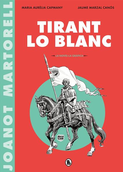Tirant lo Blanc (la novel·la gràfica) - Maria Aurèlia Capmany,Joanot Martorell,Jaume Marzal Canos - ebook