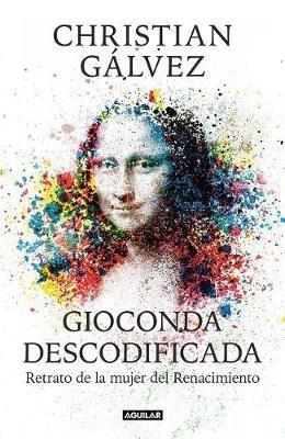 Gioconda descodificada: Retrato de la mujer del Renacimiento / The Mona Lisa Decoded: Portrait of the Renaissance Woman - Christian Galvez - cover