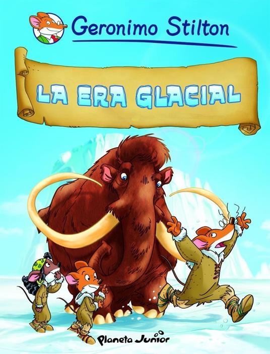 La era glacial - Geronimo Stilton,Editorial Planeta - ebook