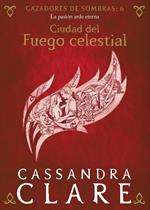 Ciudad del Fuego celestial. Cazadores de sombras 6