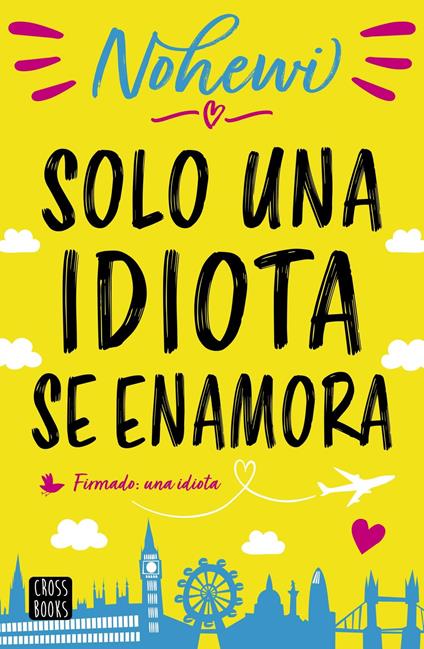 Solo una idiota se enamora - Nohewi - ebook