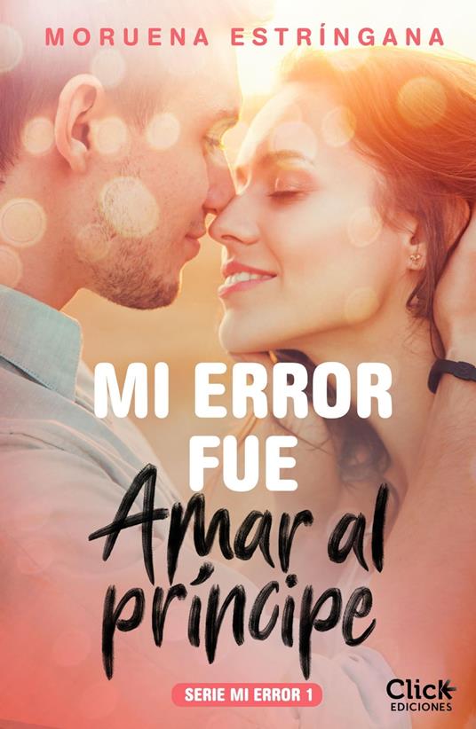 Mi error fue amar al príncipe. Serie Mi error 1