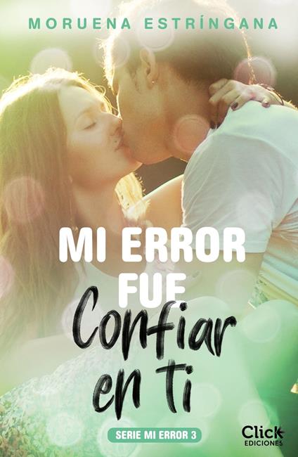 Mi error fue confiar en ti. Serie Mi error 3