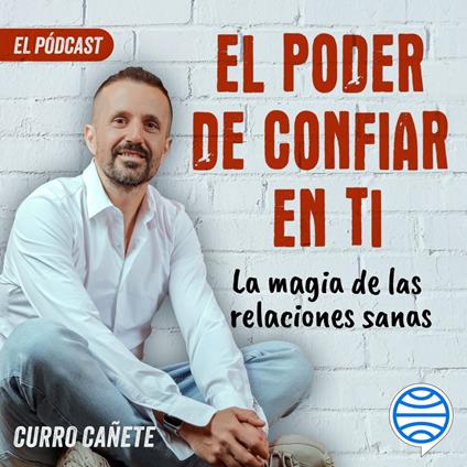Curro Cañete. La magia de las relaciones sanas (9/10)