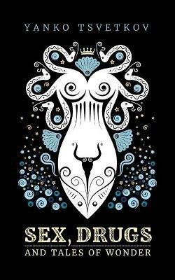 Sex, Drugs and Tales of Wonder - Yanko Tsvetkov - cover