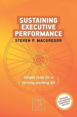 Sustaining Executive Performance: Simple Tools for a Thriving Working Life - Steven P MacGregor - cover