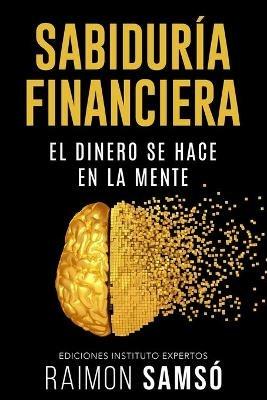 Sabiduria Financiera: El dinero se hace en la mente - Raimon Samso - cover