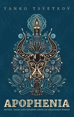 Apophenia: Myths, Tales and Legends from an Imaginary World - Yanko Tsvetkov - cover