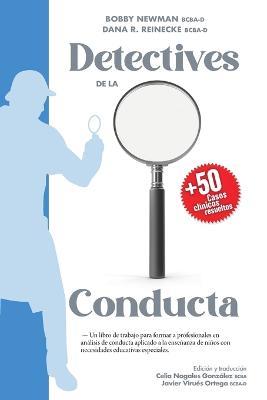 Detectives de la Conducta: Un libro de trabajo para formar a profesionales en analisis de conducta aplicado a la ensenanza de ninos con necesidades educativas especiales - Bobby Newman Dana R Reinecke - cover