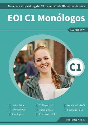 EOI C1 Monólogos: Guía para el Speaking del C1 de la Escuela Oficial de Idiomas - Luis Porras Wadley - cover