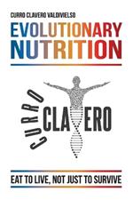 Evolutionary Nutrition: Eat to Live, Not Just to Survive