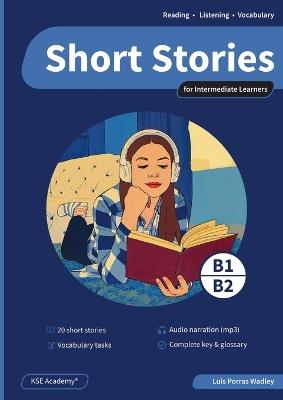 Short Stories in English for Intermediate Learners (B1 and B2): Develop Reading and Listening Skills and Expand Your Vocabulary with 20 Original Stories with Audio - Luis Porras Wadley - cover