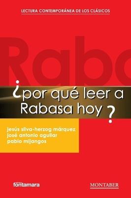 ¿Por qué leer a Rabasa hoy? - Jesús Silva-Herzog Márquez,José Antonio Aguilar,Pablo Mijangos - cover