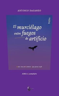 El murciélago entre fuegos de artificio - Antonio Daganzo - cover
