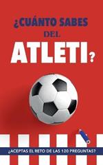 ?Cuanto sabes del Atleti?: ?Aceptas el reto de las 120 preguntas? Un libro del Atletico de Madrid diferente. Libro de futbol para colchoneros