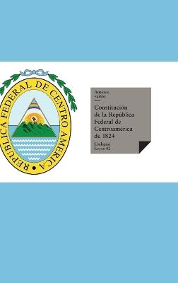 Constituciones fundacionales de las Provincias Unidas del Centro de América - Autores Varios - cover