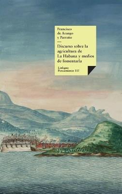 Discurso sobre la agricultura de La Habana y medios de fomentarla - Francisco de Arango Y Parreño - cover