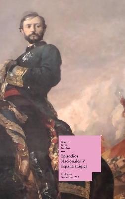 Episodios nacionales V: España trágica - Benito Pérez Galdós - cover