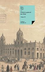 Historia general de Chile: Tomo IV