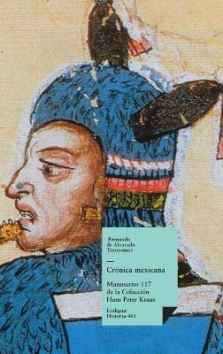 Crónica mexicana: Manuscrito # 117 de la Colección Hans Paul Kraus - Fernando de Alvarado Tezozómoc - cover