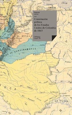 Constitución política de los Estados Unidos de Colombia de 1863 - Autores Varios - cover