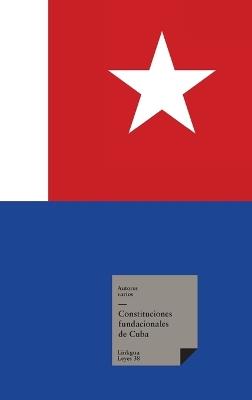 Constituciones fundacionales de Cuba - Autores Varios - cover