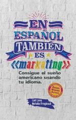 En español también es marketing: Consigue el sueño americano usando tu idioma