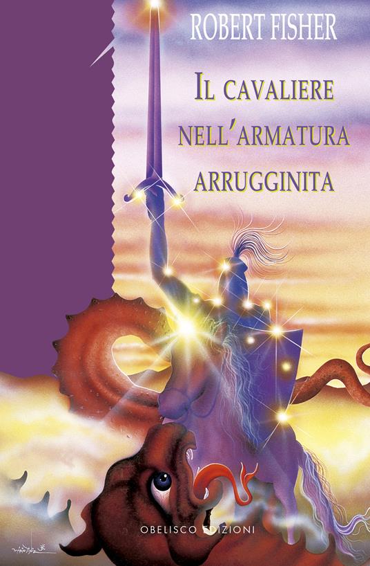 Il cavaliere nell'armatura arrugginita. Ediz. a colori - Robert Fischer - copertina