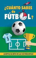 ?Cuanto sabes de futbol?: ?Aceptas el reto de las 140 preguntas de futbol? Un libro de futbol para mayores y pequenos. Original regalo para padres