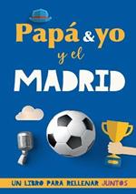 Papa y yo y el Madrid: Un libro del Madrid para rellenar juntos. Regalo para padre. Un libro de futbol diferente
