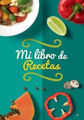 Mi libro de recetas: Libro de recetas en blanco para anotar tus 100 recetas favoritas. Recetario de cocina para escribir. Cuaderno de recetas en blanco. Recetario bonito - Grete Books - cover