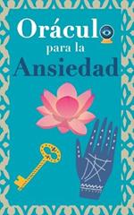Oraculo para la ansiedad: Calma tu ansiedad. Pregunta al Libro Oraculo y te respondera. Tu guia para tomar las decisiones correctas