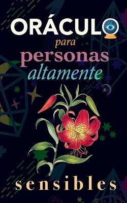 Oráculo para personas altamente sensibles: Toma las decisiones correctas gracias al don de tu Sensibilidad y el Poder del Cosmos. Basado en el I Ching y la Numerología. Oráculo del sí o no - Grete Stars - cover