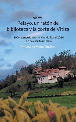 Pelayo, un ratón de biblioteca y la corte de Vitiza: II Certamen Literario Mundo Rural 2024, Se ha escrito un libro - Aa VV - cover