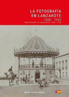 La Fotografía en Lanzarote: 1850 - 1950 / Photography in Lanzarote - Mario Ferrer - cover