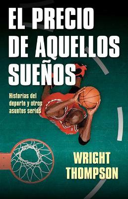 El precio de aquellos sueños - Wright Thompson - cover