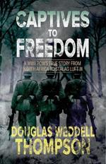 Captives to Freedom: A WWII POW's True Story from North Africa to Stalag Luft III