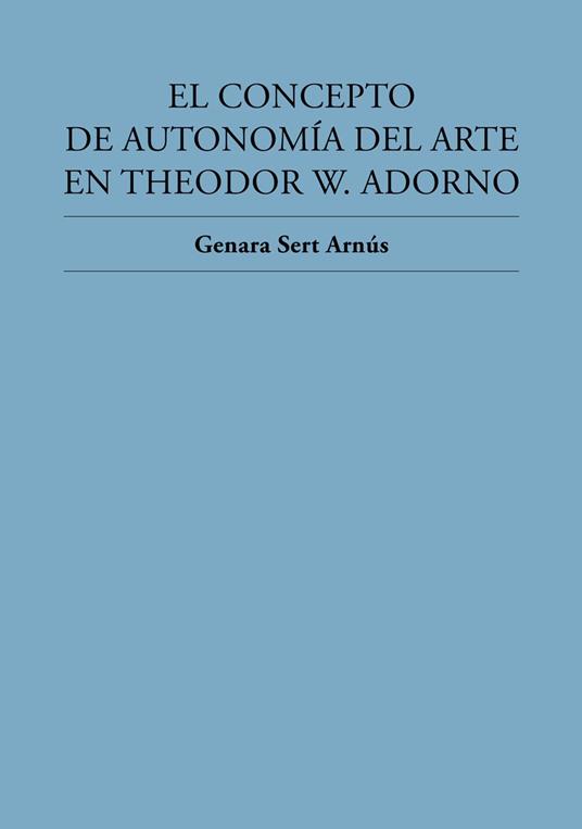 El concepto de autonomía del arte en Theodor W. Adorno