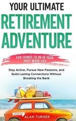Your Ultimate Retirement Adventure - Fun Things To Do in Your Post-Work Life