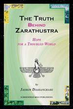 The Truth behind Zarathustra: Hope for a Troubled World