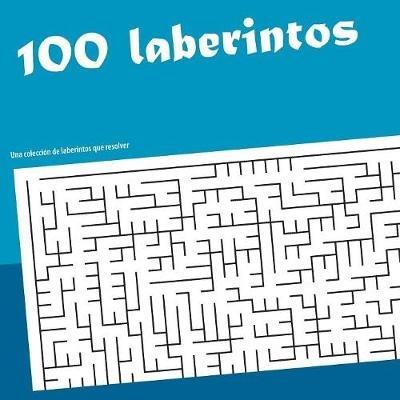 100 laberintos: Una colección de labertintos que resolver - Luis Gómez - cover