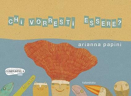Chi vorresti essere? Ediz. a colori - Arianna Papini - copertina