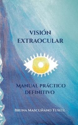 Visión Extraocular: Manual práctico definitivo - Bruna Mascuñano Tusell - cover