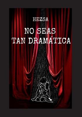No seas tan dramática - Hezsa - - cover
