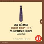 ¿Por qué tantos hombres incompetentes se convierten en líderes?