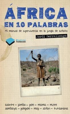Africa en 10 Palabras: Mi Manual de Supervivencia en la Jungla de Asfalto - Jordi Serrallonga - cover