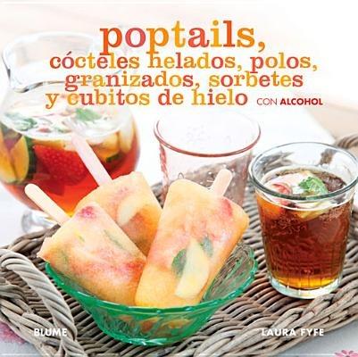 Poptails: Cócteles Helados, Polos, Granizados, Sorbetes Y Cubitos de Hielo Con Alcohol - Laura Fyfe - cover