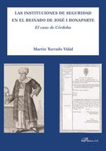 Las Instituciones de Seguridad En El Reinado de Jose I Bonaparte: El Caso de Cordoba
